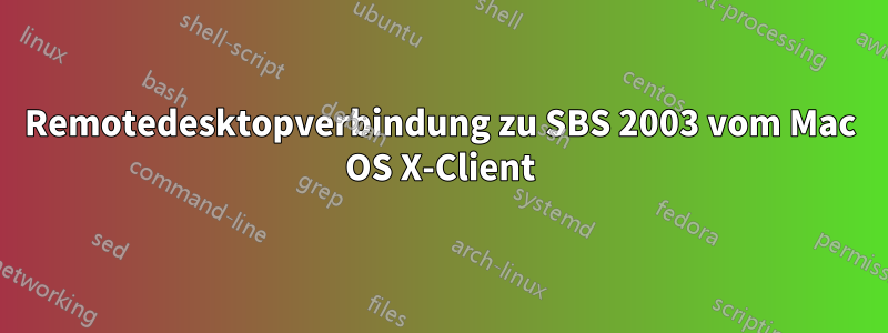 Remotedesktopverbindung zu SBS 2003 vom Mac OS X-Client