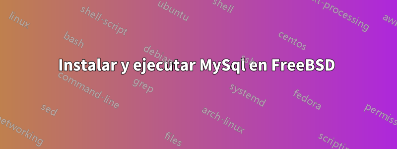 Instalar y ejecutar MySql en FreeBSD