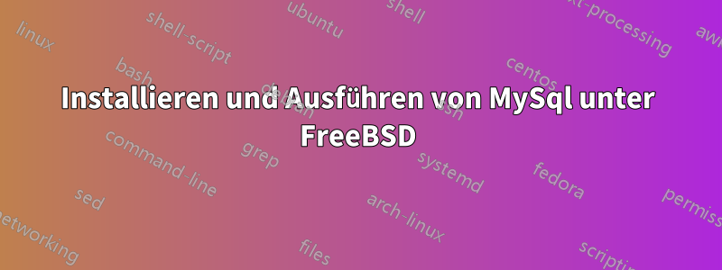 Installieren und Ausführen von MySql unter FreeBSD