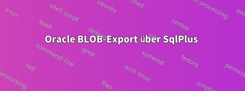 Oracle BLOB-Export über SqlPlus