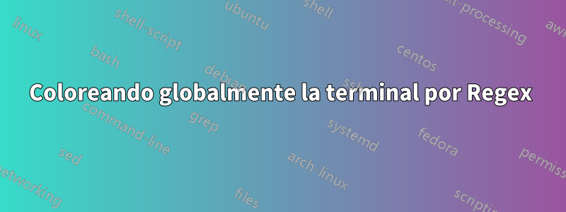 Coloreando globalmente la terminal por Regex