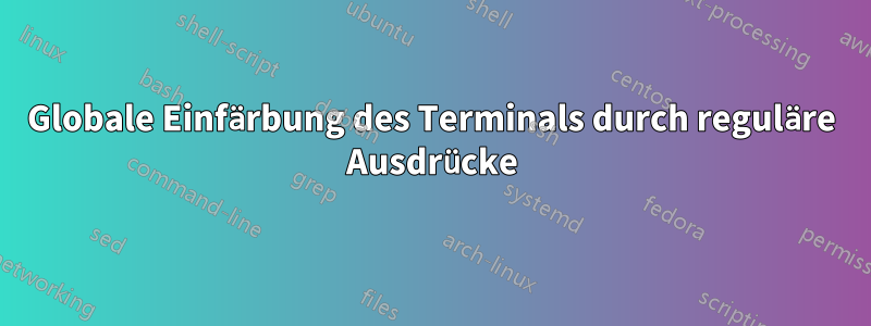 Globale Einfärbung des Terminals durch reguläre Ausdrücke