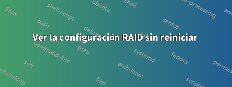 Ver la configuración RAID sin reiniciar