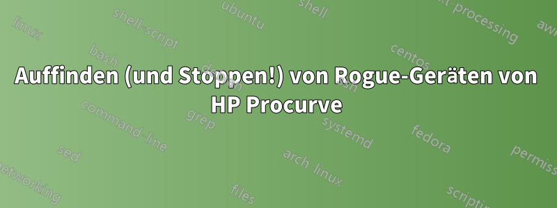 Auffinden (und Stoppen!) von Rogue-Geräten von HP Procurve