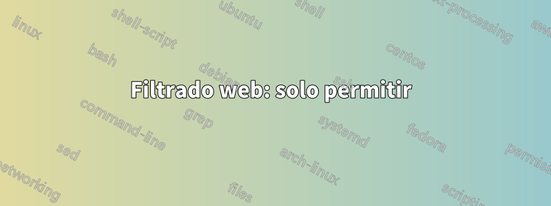 Filtrado web: solo permitir 