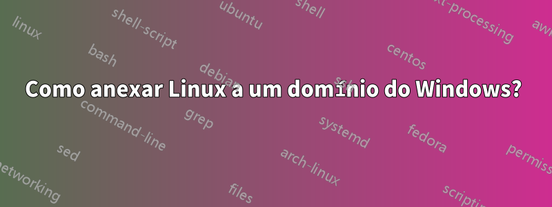 Como anexar Linux a um domínio do Windows?