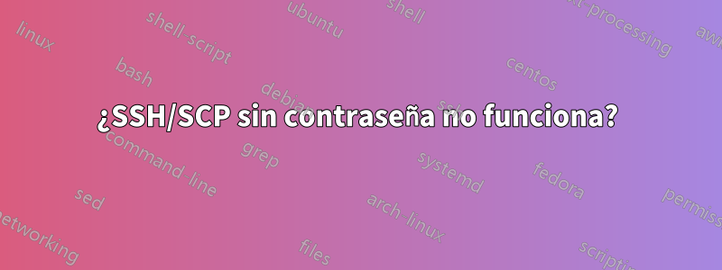 ¿SSH/SCP sin contraseña no funciona?