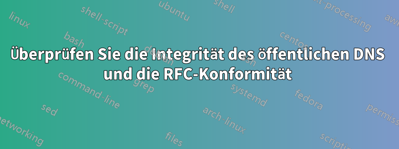 Überprüfen Sie die Integrität des öffentlichen DNS und die RFC-Konformität