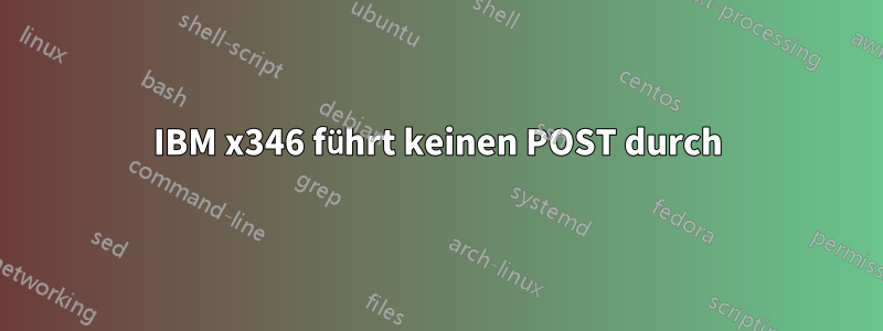 IBM x346 führt keinen POST durch