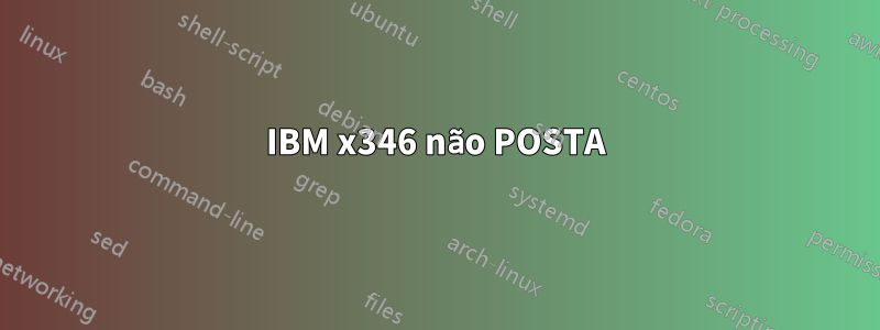 IBM x346 não POSTA