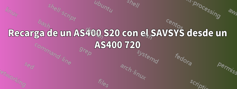 Recarga de un AS400 S20 con el SAVSYS desde un AS400 720