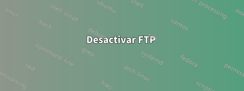 Desactivar FTP