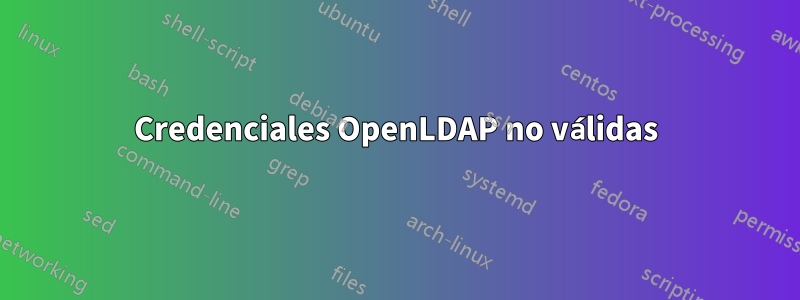 Credenciales OpenLDAP no válidas