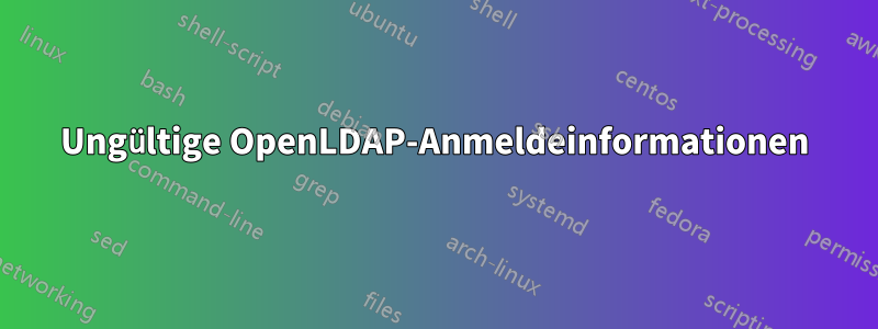 Ungültige OpenLDAP-Anmeldeinformationen