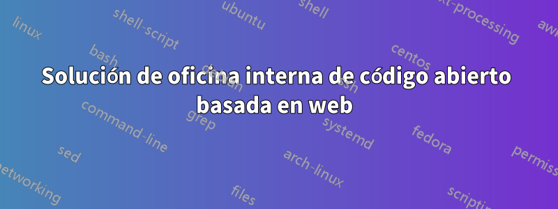 Solución de oficina interna de código abierto basada en web 