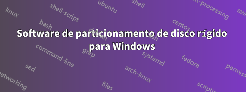 Software de particionamento de disco rígido para Windows