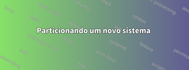 Particionando um novo sistema