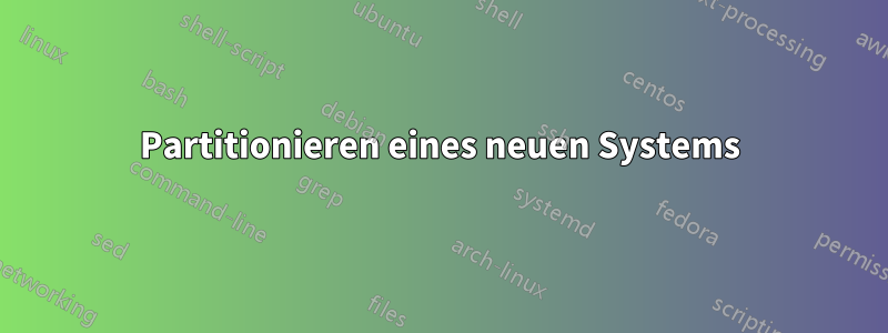 Partitionieren eines neuen Systems