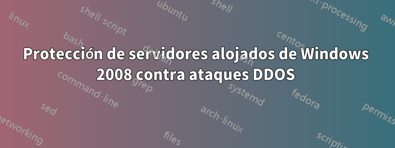 Protección de servidores alojados de Windows 2008 contra ataques DDOS