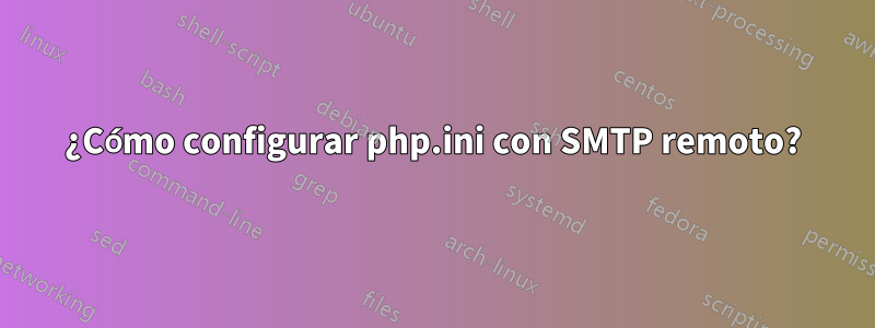 ¿Cómo configurar php.ini con SMTP remoto?