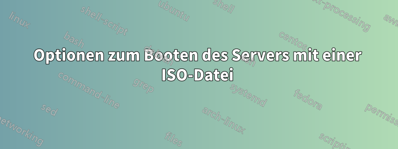 Optionen zum Booten des Servers mit einer ISO-Datei