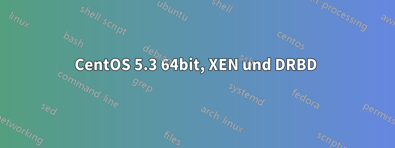 CentOS 5.3 64bit, XEN und DRBD