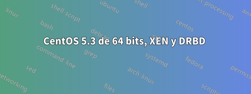 CentOS 5.3 de 64 bits, XEN y DRBD