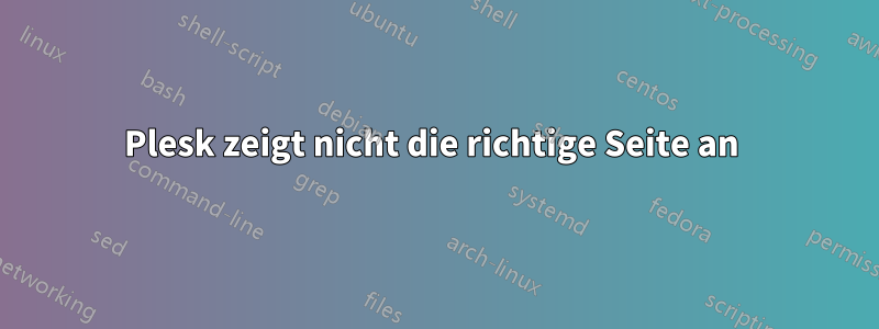 Plesk zeigt nicht die richtige Seite an 