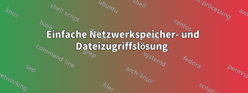 Einfache Netzwerkspeicher- und Dateizugriffslösung 