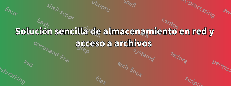 Solución sencilla de almacenamiento en red y acceso a archivos 