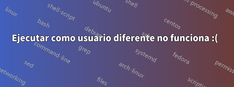 Ejecutar como usuario diferente no funciona :( 