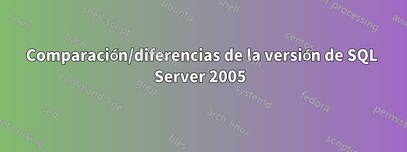 Comparación/diferencias de la versión de SQL Server 2005 