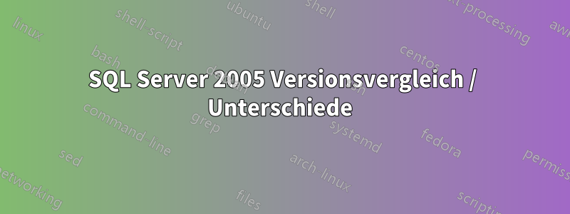 SQL Server 2005 Versionsvergleich / Unterschiede 