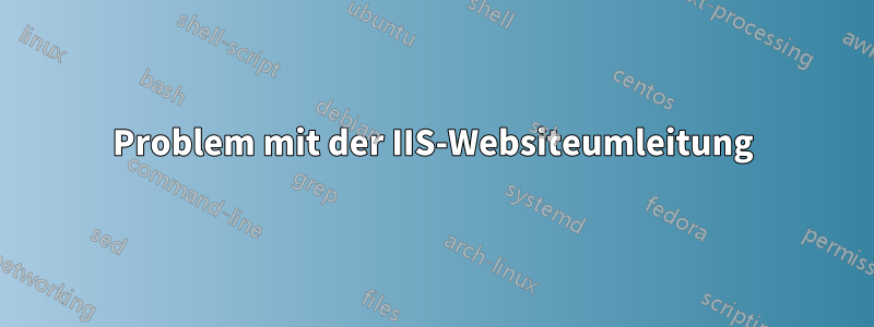 Problem mit der IIS-Websiteumleitung