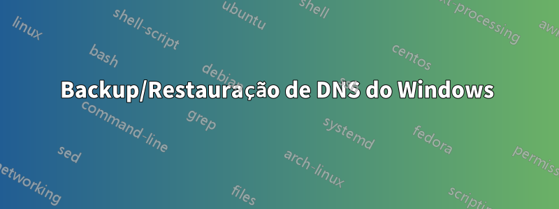 Backup/Restauração de DNS do Windows