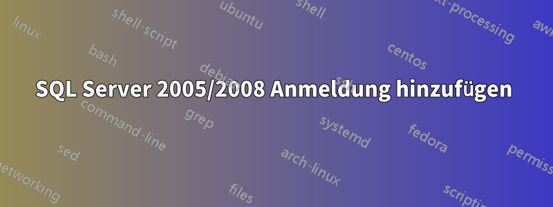 SQL Server 2005/2008 Anmeldung hinzufügen