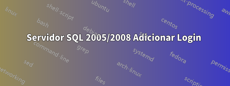 Servidor SQL 2005/2008 Adicionar Login