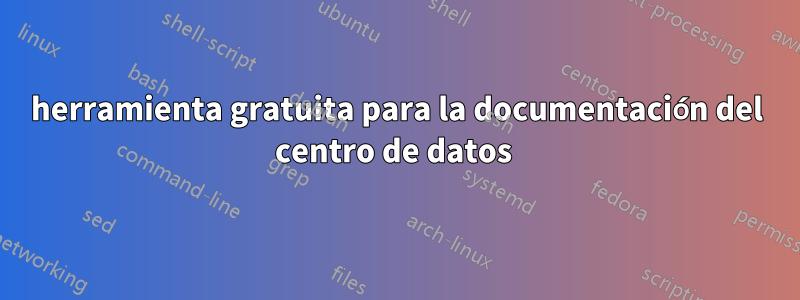 herramienta gratuita para la documentación del centro de datos 