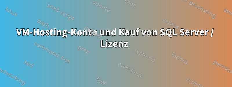 VM-Hosting-Konto und Kauf von SQL Server / Lizenz 