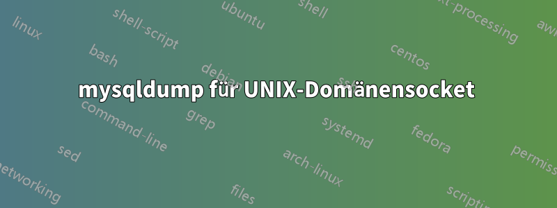 mysqldump für UNIX-Domänensocket