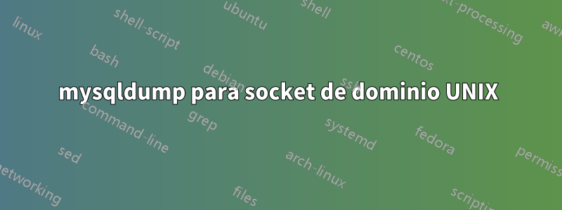 mysqldump para socket de dominio UNIX