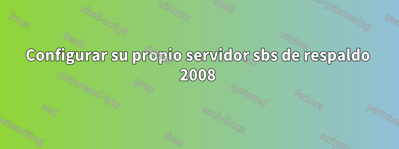 Configurar su propio servidor sbs de respaldo 2008