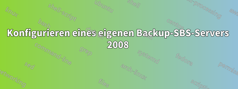 Konfigurieren eines eigenen Backup-SBS-Servers 2008