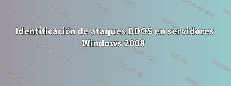 Identificación de ataques DDOS en servidores Windows 2008 