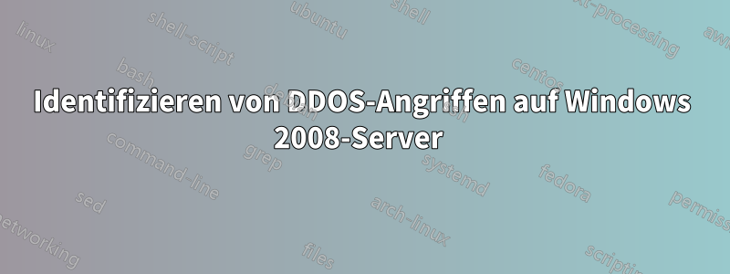 Identifizieren von DDOS-Angriffen auf Windows 2008-Server 