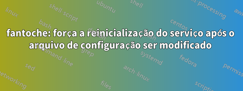 fantoche: força a reinicialização do serviço após o arquivo de configuração ser modificado