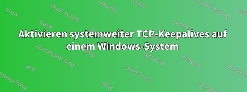 Aktivieren systemweiter TCP-Keepalives auf einem Windows-System