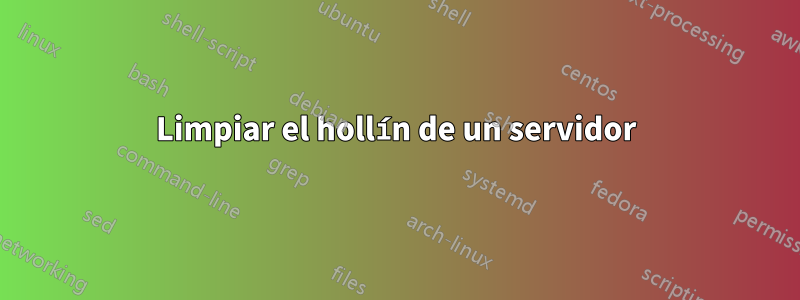 Limpiar el hollín de un servidor