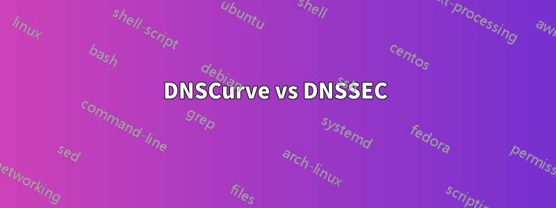 DNSCurve vs DNSSEC