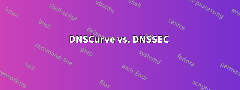 DNSCurve vs. DNSSEC